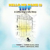 Cover image for Hello, My Name Is Tiff: A Little Dog's Life Story