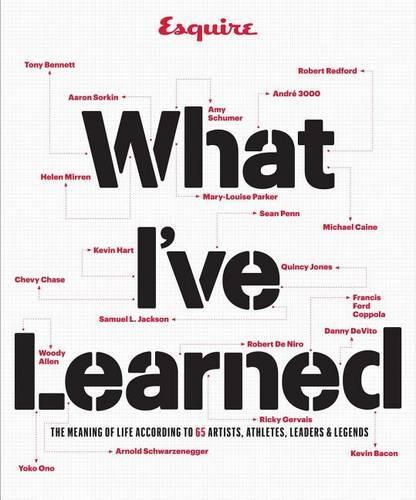Cover image for Esquire What I've Learned: The Meaning of Life According to 65 Artists, Athletes, Leaders & Legends