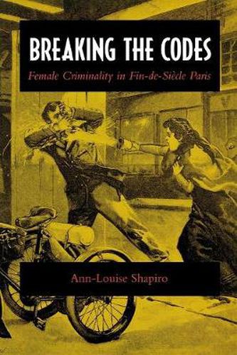 Cover image for Breaking the Codes: Female Criminality in Fin-de-Siecle Paris