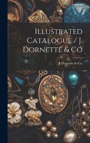 Cover image for Illustrated Catalogue / J. Dornette & Co