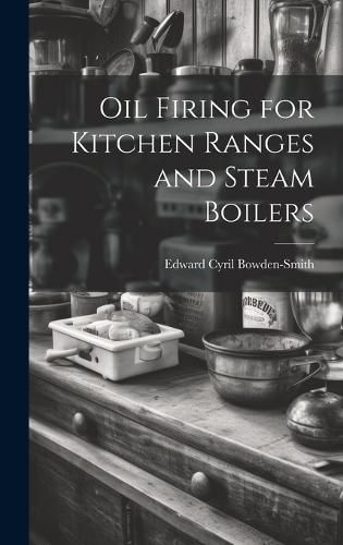 Cover image for Oil Firing for Kitchen Ranges and Steam Boilers