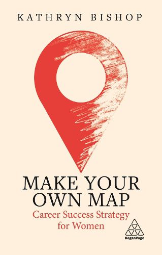 Cover image for Make Your Own Map: Career Success Strategy for Women