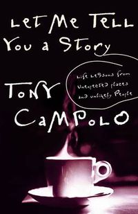 Cover image for Let Me Tell You a Story: Life Lessons from Unexpected Places and Unlikely People