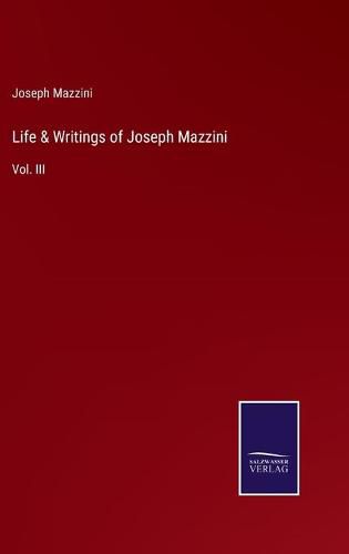 Life & Writings of Joseph Mazzini: Vol. III