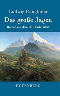 Cover image for Das grosse Jagen: Roman aus dem 18. Jahrhundert