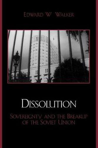 Cover image for Dissolution: Sovereignty and the Breakup of the Soviet Union