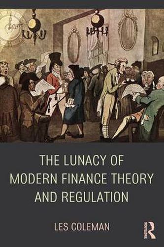 Cover image for The Lunacy of Modern Finance Theory and Regulation