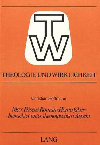 Cover image for Max Frischs Roman -Homo Faber- - Betrachtet Unter Theologischem Aspekt