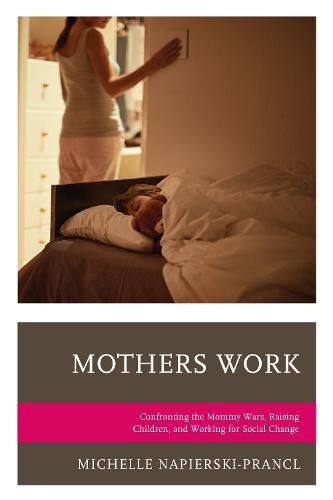 Cover image for Mothers Work: Confronting the Mommy Wars, Raising Children, and Working for Social Change