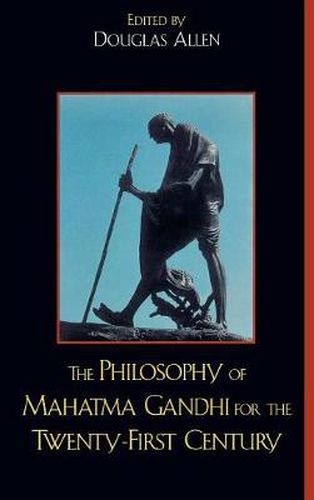 The Philosophy of Mahatma Gandhi for the Twenty-First Century