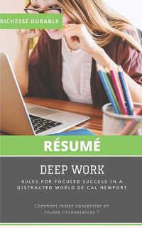 Cover image for (Resume) DEEP WORK: Rules For Focused Success In A Distracted World De Cal Newport: Comment rester concentrer en toutes circonstances ?