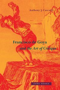 Cover image for Francisco de Goya and the Art of Critique