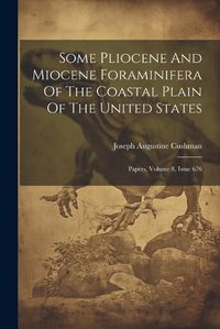 Cover image for Some Pliocene And Miocene Foraminifera Of The Coastal Plain Of The United States