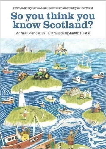 Cover image for So You Think You Know Scotland?: Extrordinary Facts About the Best Small Country in the World