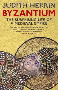 Cover image for Byzantium: The Surprising Life of a Medieval Empire