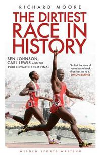 Cover image for The Dirtiest Race in History: Ben Johnson, Carl Lewis and the 1988 Olympic 100m Final