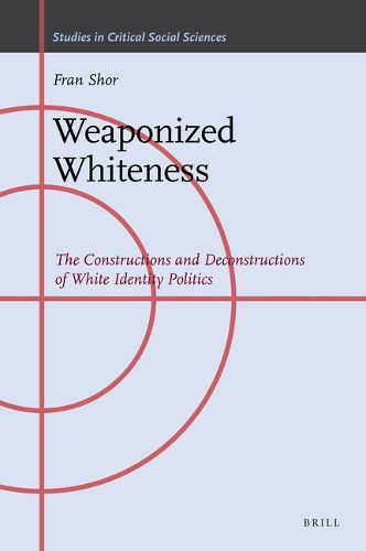 Cover image for Weaponized Whiteness: The Constructions and Deconstructions of White Identity Politics