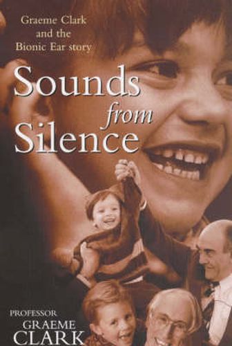 Cover image for Sounds from Silence: Graeme Clark and the Bionic Ear Story