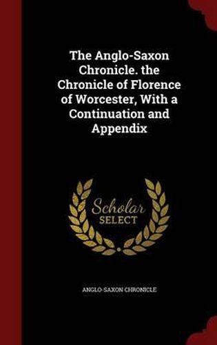 The Anglo-Saxon Chronicle. the Chronicle of Florence of Worcester, with a Continuation and Appendix