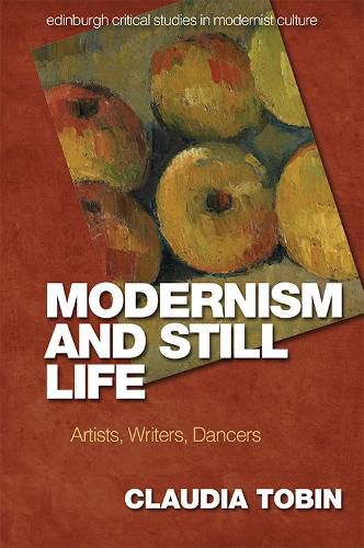 Cover image for Modernism and Still Life: Artists, Writers, Dancers