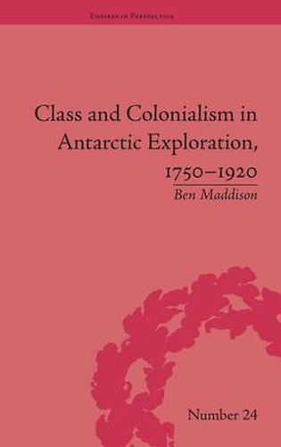 Cover image for Class and Colonialism in Antarctic Exploration, 1750-1920