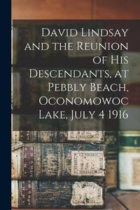 Cover image for David Lindsay and the Reunion of His Descendants, at Pebbly Beach, Oconomowoc Lake, July 4 1916