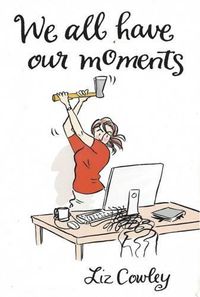 Cover image for We All Have Our Moments: An Antidote to Life's Frustrations