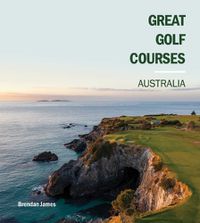 Cover image for Great Golf Courses Australia