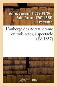 Cover image for L'Auberge Des Adrets, Drame En Trois Actes, A Spectacle