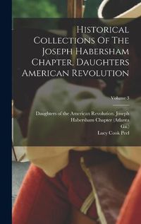Cover image for Historical Collections Of The Joseph Habersham Chapter, Daughters American Revolution; Volume 3