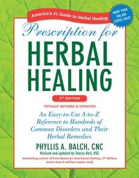 Cover image for Prescription for Herbal Healing, 2nd Edition: An Easy-to-Use A-to-Z Reference to Hundreds of Common Disorders and Their Herbal Remedies
