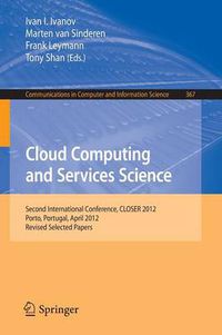 Cover image for Cloud Computing and Services Science: Second International Conference, CLOSER 2012, Porto, Portugal, April 18-21, 2012. Revised Selected Papers