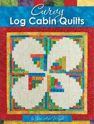 Cover image for Curvy Log Cabin Quilts: Make Perfect Curvy Log Cabin Blocks Easily with No Math and No Measuring