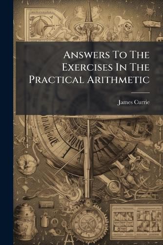 Cover image for Answers To The Exercises In The Practical Arithmetic