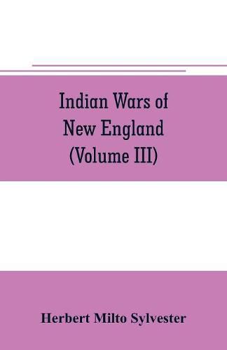 Indian wars of New England (Volume III)