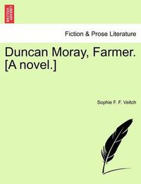 Cover image for Duncan Moray, Farmer. [A Novel.]