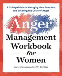 Cover image for The Anger Management Workbook for Women: A 5-Step Guide to Managing Your Emotions and Breaking the Cycle of Anger