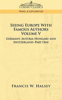 Cover image for Seeing Europe with Famous Authors: Volume V - Germany, Austria-Hungary and Switzerland-Part One