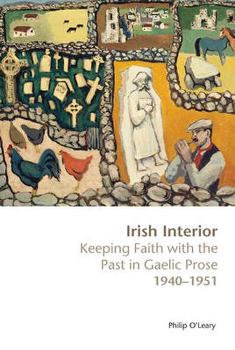 Cover image for Irish Interior: Keeping Faith with the Past in Gaelic Prose, 1940-1951