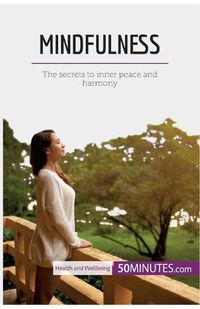 Cover image for Mindfulness: The secrets to inner peace and harmony