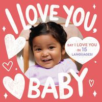 Cover image for I Love You, Baby (a Little Languages Series Board Book for Toddlers)