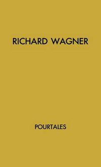 Cover image for Richard Wagner: The Story of An Artist