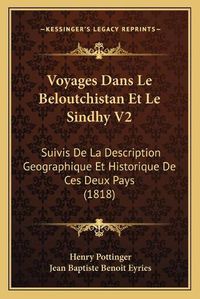 Cover image for Voyages Dans Le Beloutchistan Et Le Sindhy V2: Suivis de La Description Geographique Et Historique de Ces Deux Pays (1818)