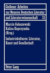 Cover image for Industriekulturen: Literatur, Kunst Und Gesellschaft: Unter Mitwirkung Von Agnieszka Miksza