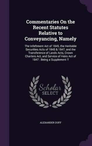 Cover image for Commentaries On the Recent Statutes Relative to Conveyancing, Namely
