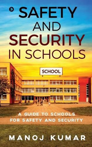 Cover image for Safety and Security in Schools: A guide to Schools for Safety and Security