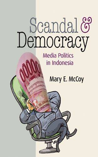 Cover image for Scandal and Democracy: Media Politics in Indonesia