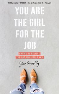 Cover image for You Are the Girl for the Job: Daring to Believe the God Who Calls You