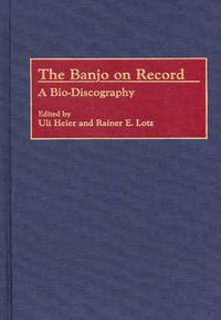 Cover image for The Banjo on Record: A Bio-Discography