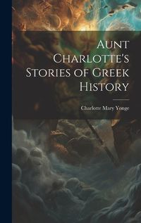 Cover image for Aunt Charlotte's Stories of Greek History